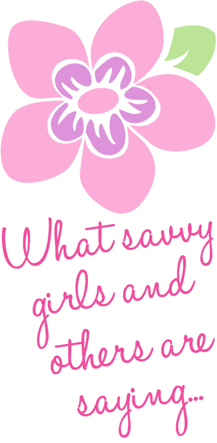 What savvy girls and others are saying...